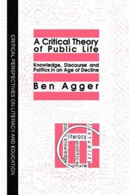 A Critical Theory Of Public Life : Knowledge, Discourse And Politics In An Age Of Decline