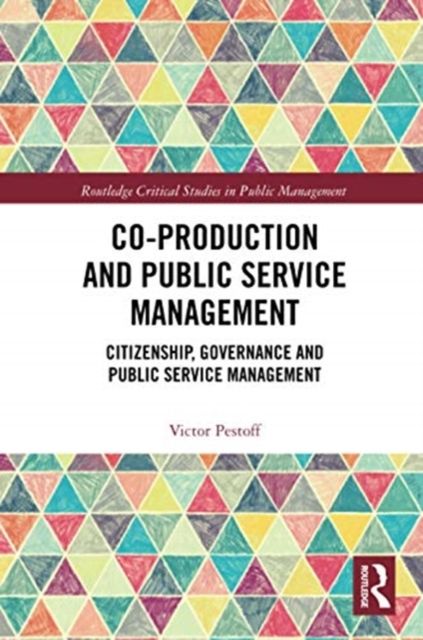 Co-Production and Public Service Management : Citizenship, Governance and Public Services Management