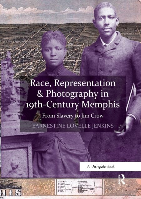 Race, Representation & Photography in 19th-Century Memphis : From Slavery to Jim Crow