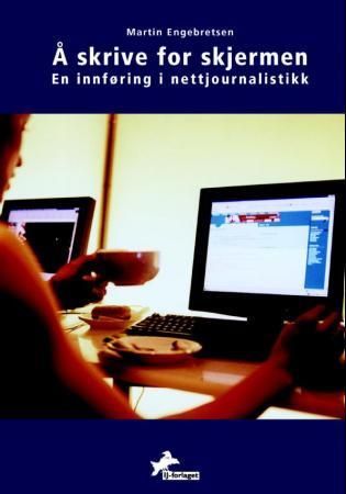 Å skrive for skjermen : en innføring i nettjournalistikk