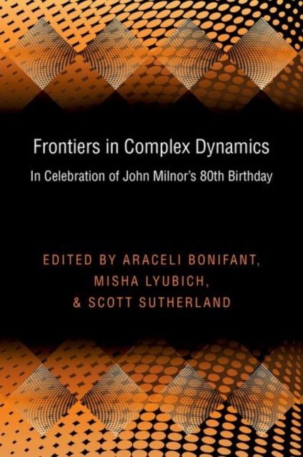 Frontiers in Complex Dynamics : In Celebration of John Milnor's 80th Birthday