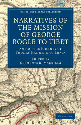 Narratives of the Mission of George Bogle to Tibet : and of the Journey of Thomas Manning to Lhasa
