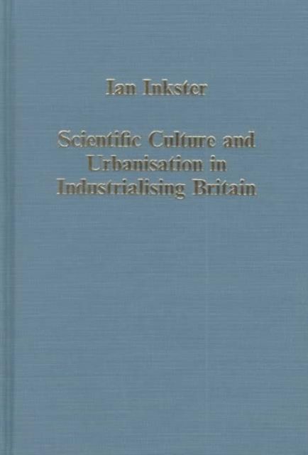Scientific Culture and Urbanisation in Industrialising Britain