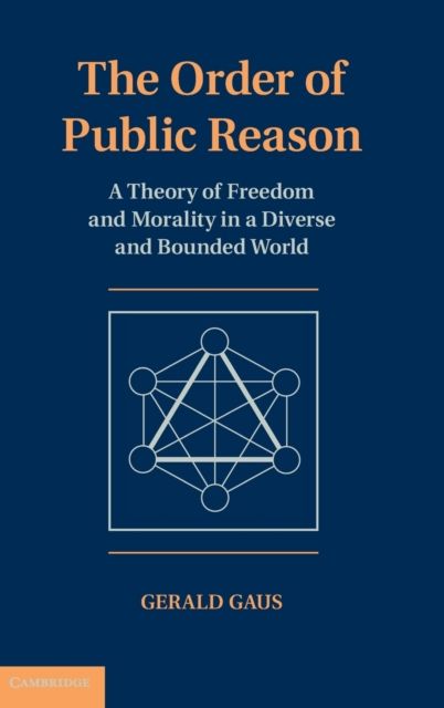 The Order of Public Reason : A Theory of Freedom and Morality in a Diverse and Bounded World