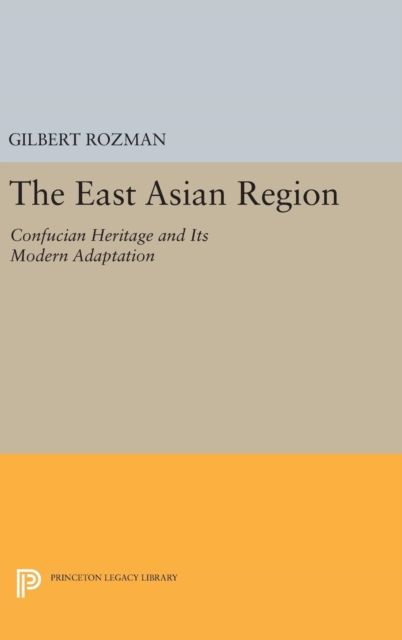 The East Asian Region : Confucian Heritage and Its Modern Adaptation