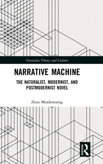 Narrative Machine : The Naturalist, Modernist, and Postmodernist Novel