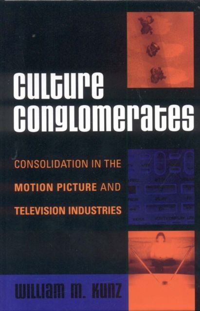 Culture Conglomerates : Consolidation in the Motion Picture and Television Industries