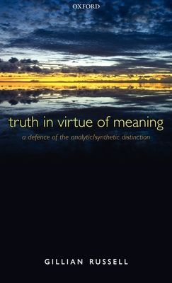 Truth in Virtue of Meaning : A Defence of the Analytic/Synthetic Distinction