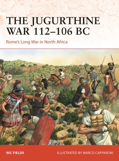 The Jugurthine War 112–106 BC : Rome's Long War in North Africa