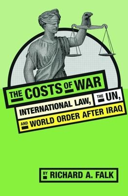 The Costs of War : International Law, the UN, and World Order After Iraq