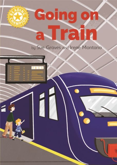 Reading Champion: Going on a Train : Independent Reading Yellow 3 Non-fiction