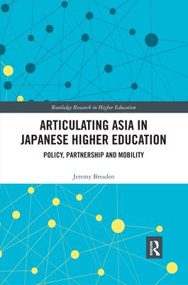 Articulating Asia in Japanese Higher Education : Policy, Partnership and Mobility
