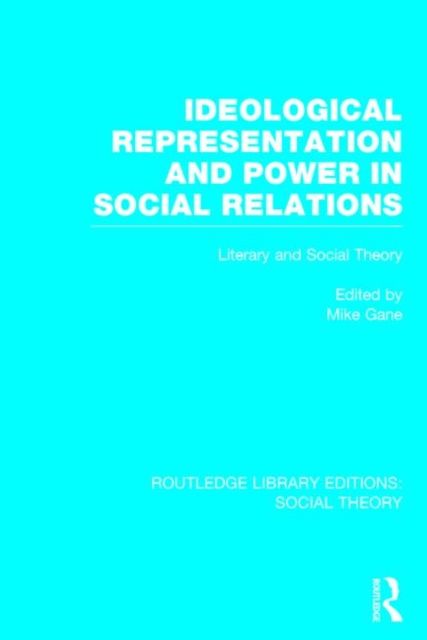 Ideological Representation and Power in Social Relations (RLE Social Theory) : Literary and Social Theory