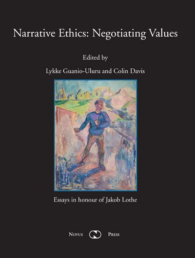 Narrative ethics: negotiating values : essays in honour of Jakob Lothe