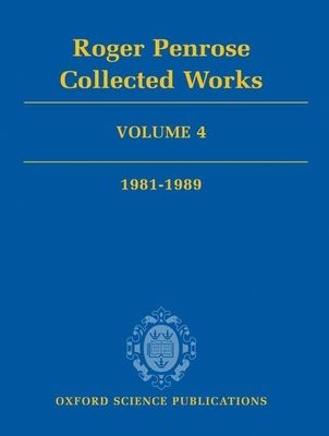 Roger Penrose: Collected Works : Volume 4: 1981-1989