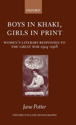 Boys in Khaki, Girls in Print : Women's Literary Responses to the Great War 1914-1918