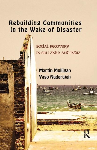 Rebuilding Local Communities in the Wake of Disaster : Social Recovery in Sri Lanka and India
