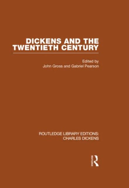 Dickens and the Twentieth Century (RLE Dickens) : Routledge Library Editions: Charles Dickens Volume 6