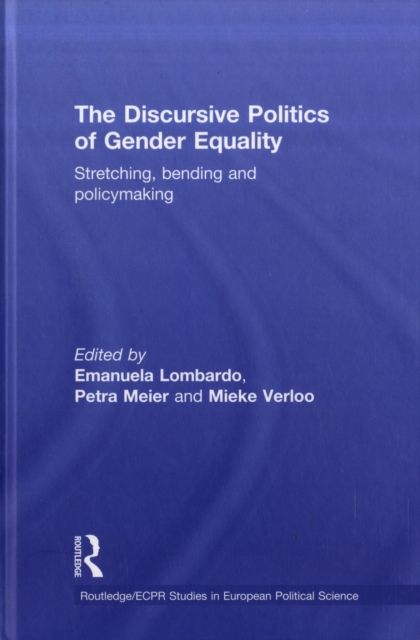 The Discursive Politics of Gender Equality : Stretching, Bending and Policy-Making