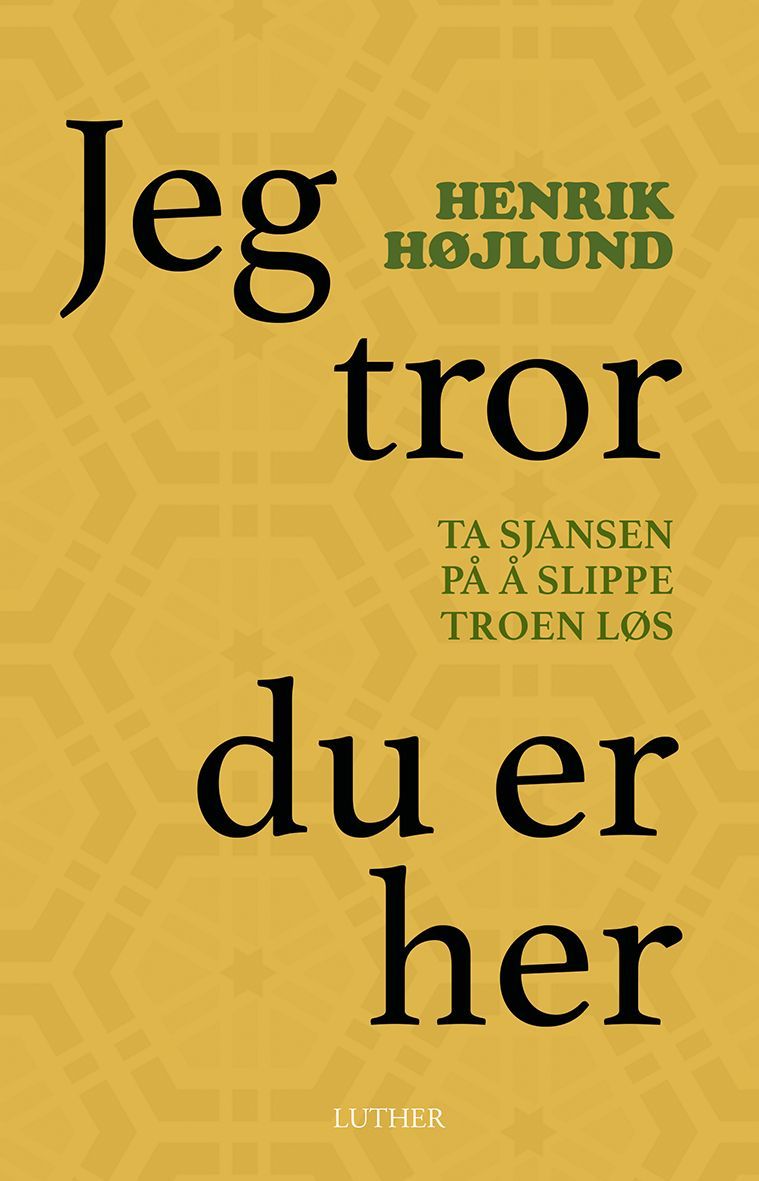 Jeg tror du er her : ta sjansen på å slippe troen løs