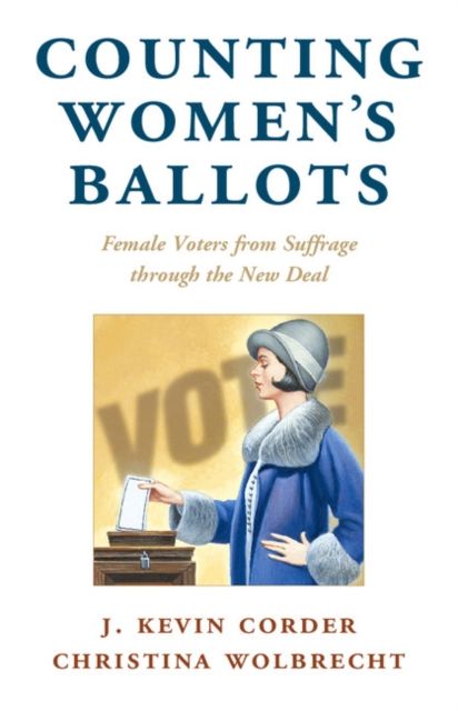 Counting Women's Ballots : Female Voters from Suffrage through the New Deal