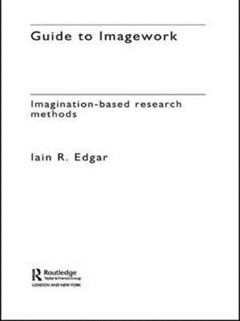 A Guide to Imagework : Imagination-Based Research Methods