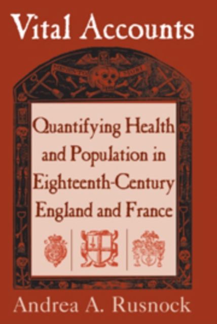 Vital Accounts : Quantifying Health and Population in Eighteenth-Century England and France