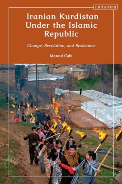 Iranian Kurdistan Under the Islamic Republic : Change, Revolution, and Resistance