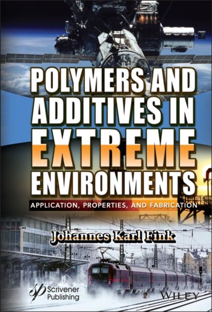 Polymers and Additives in Extreme Environments : Application, Properties, and Fabrication