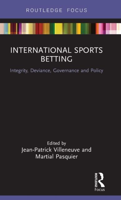 International Sports Betting : Integrity, Deviance, Governance and Policy
