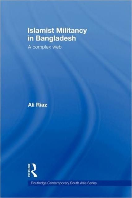Islamist Militancy in Bangladesh : A Complex Web