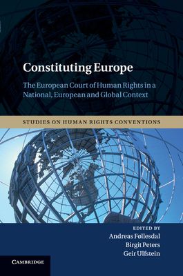 Constituting Europe : The European Court of Human Rights in a National, European and Global Context