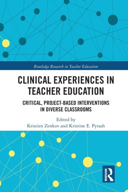 Clinical Experiences in Teacher Education : Critical, Project-Based Interventions in Diverse Classrooms
