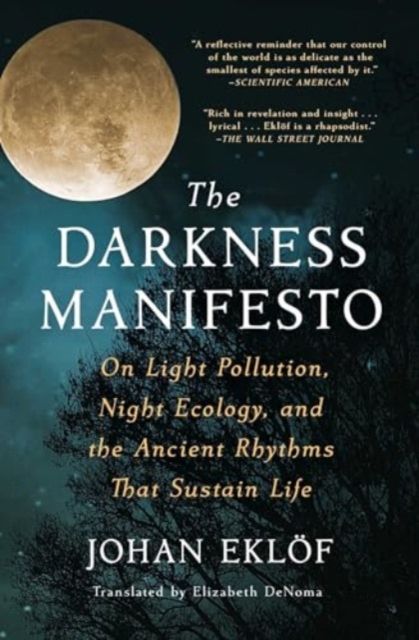 The darkness manifesto : on light pollution, night ecology, and the ancient rhythms that sustain life