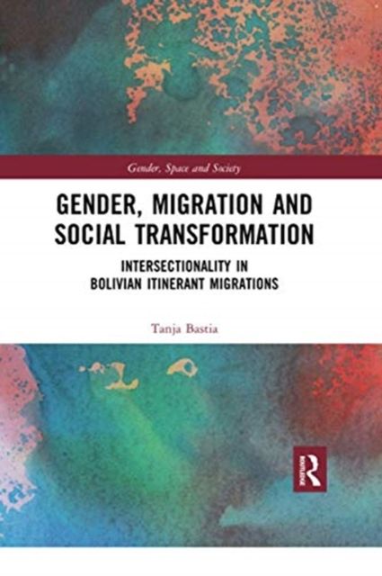 Gender, Migration and Social Transformation : Intersectionality in Bolivian Itinerant Migrations
