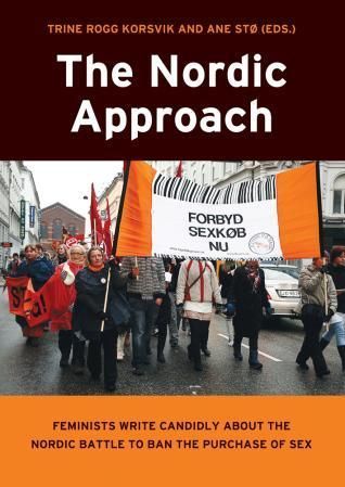 The Nordic approach : feminists write candidly about the Nordic battle to ban the purchase of sex