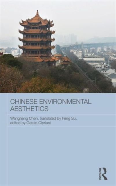 Chinese Environmental Aesthetics : Wangheng Chen, Wuhan University, China, translated by Feng Su, Hunan Normal University, China