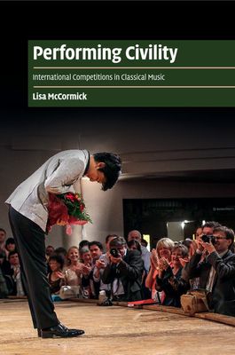 Performing Civility : International Competitions in Classical Music