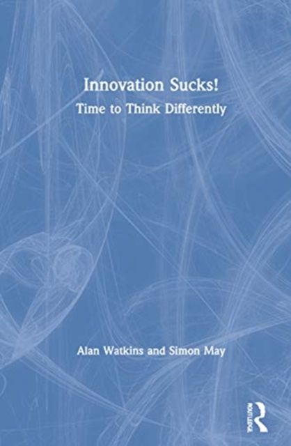 Innovation Sucks! : Time to Think Differently
