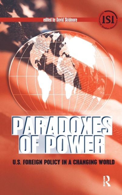 Paradoxes of Power : U.S. Foreign Policy in a Changing World