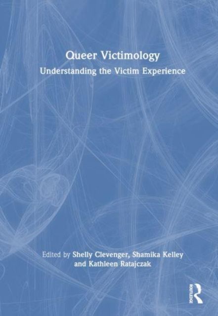 Queer Victimology : Understanding the Victim Experience