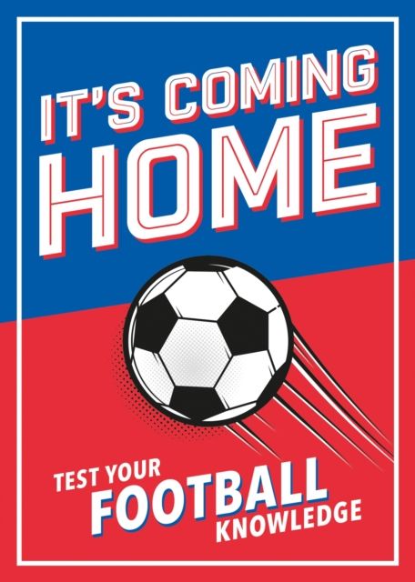It's Coming Home : The Ultimate Book for Any Football Fan – Puzzles, Stats, Trivia and Quizzes to Test Your Football Knowledge