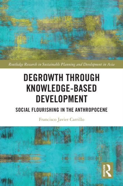 Degrowth through Knowledge-Based Development : Social Flourishing in the Anthropocene