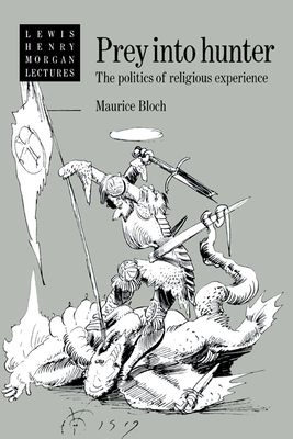 Prey into Hunter : The Politics of Religious Experience