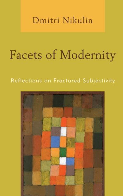 Facets of Modernity : Reflections on Fractured Subjectivity