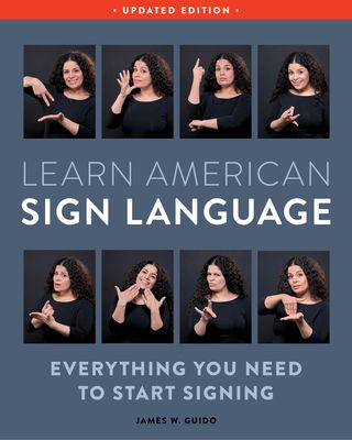 Learn American Sign Language, Second Edition : Everything You Need to Start Signing - Complete Beginners Guide - Over 900 Signs