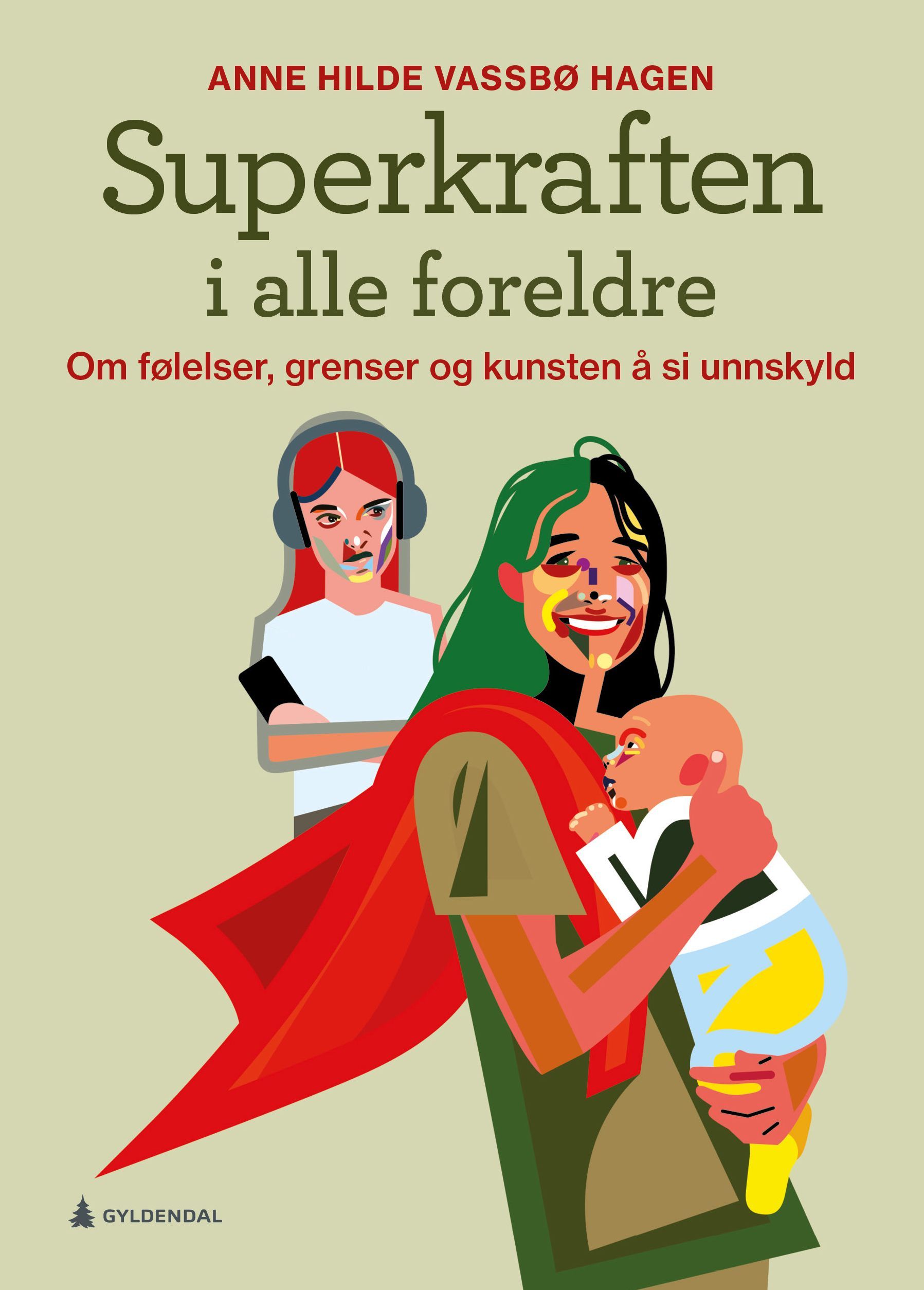 Superkraften i alle foreldre : om følelser, grenser og kunsten å si unnskyld