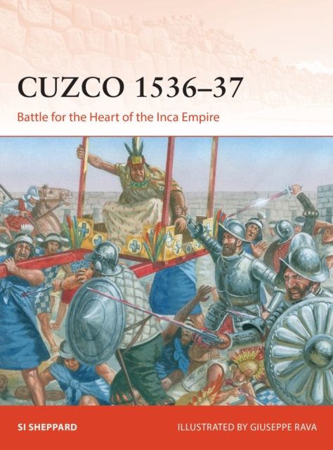 Cuzco 1536–37 : Battle for the Heart of the Inca Empire