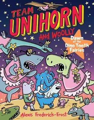 Team Unihorn and Woolly #3: Dawn of the Dino Tooth Fairies : A Graphic Novel