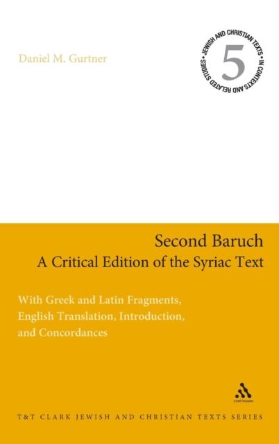 Second Baruch: A Critical Edition of the Syriac Text : With Greek and Latin Fragments, English Translation, Introduction, and Concordances